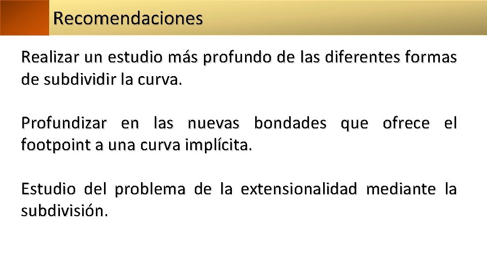 Recomendaciones Realizar un estudio más profundo de las diferentes formas de subdividir la curva.