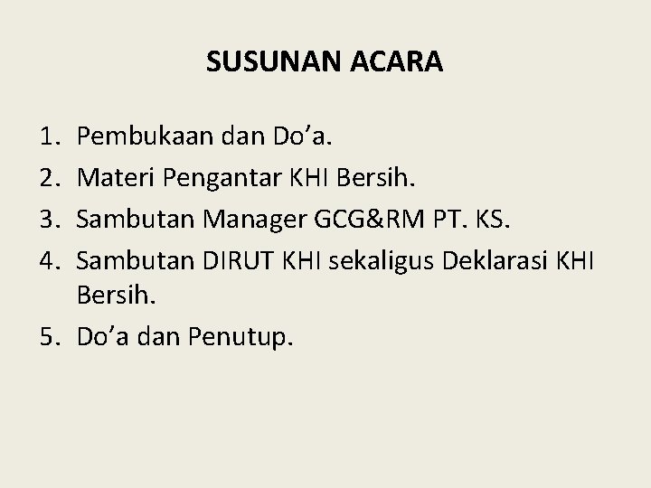 SUSUNAN ACARA 1. 2. 3. 4. Pembukaan dan Do’a. Materi Pengantar KHI Bersih. Sambutan