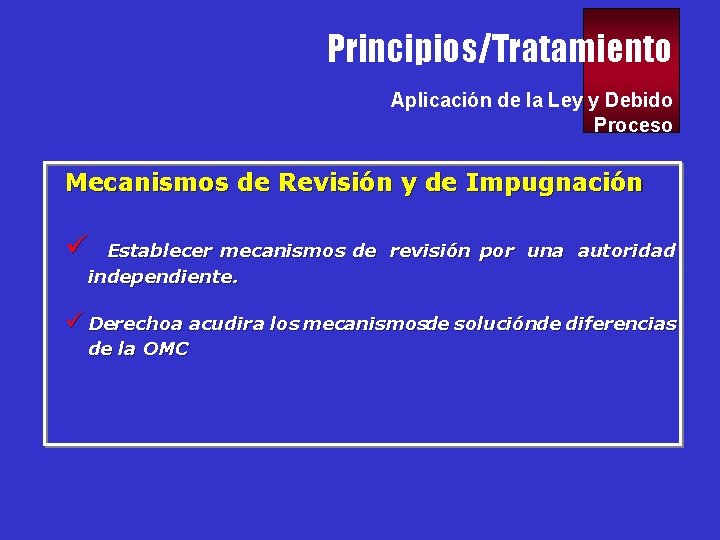 Principios/Tratamiento Aplicación de la Ley y Debido Proceso Mecanismos de Revisión y de Impugnación