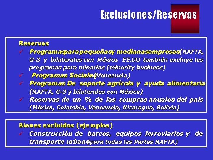 Exclusiones/Reservas ü Programaspara pequeñasy medianasempresas(NAFTA, G-3 y bilaterales con México. EE. UU también excluye