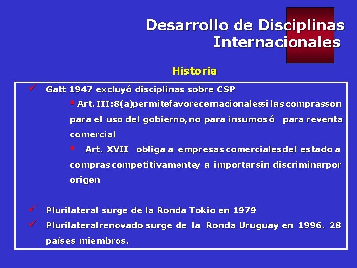 Desarrollo de Disciplinas Internacionales Historia ü Gatt 1947 excluyó disciplinas sobre CSP § Art.