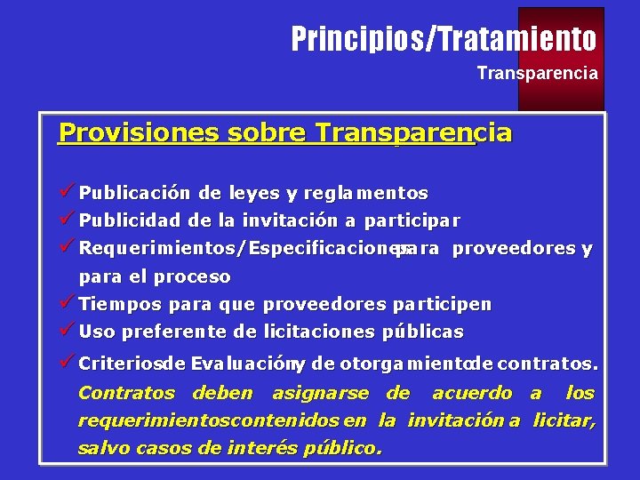 Principios/Tratamiento Transparencia Provisiones sobre Transparencia ü Publicación de leyes y reglamentos ü Publicidad de