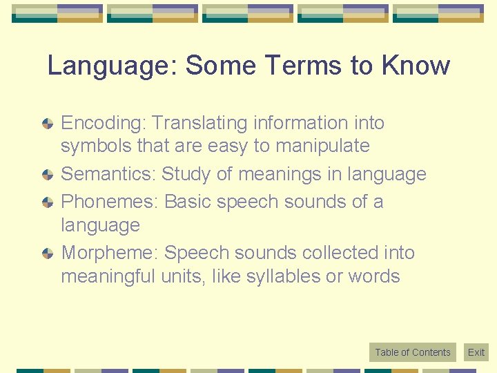 Language: Some Terms to Know Encoding: Translating information into symbols that are easy to