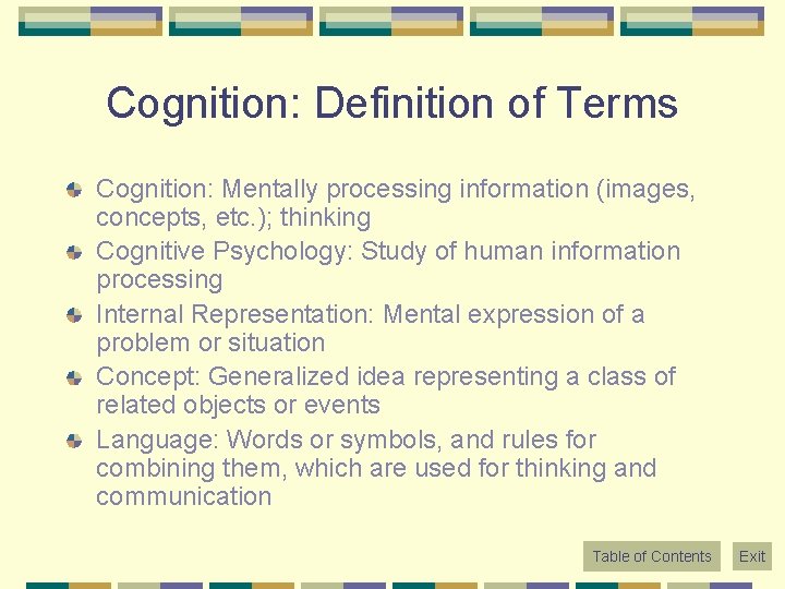 Cognition: Definition of Terms Cognition: Mentally processing information (images, concepts, etc. ); thinking Cognitive