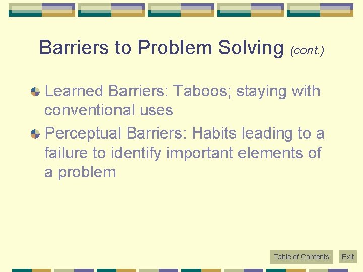 Barriers to Problem Solving (cont. ) Learned Barriers: Taboos; staying with conventional uses Perceptual