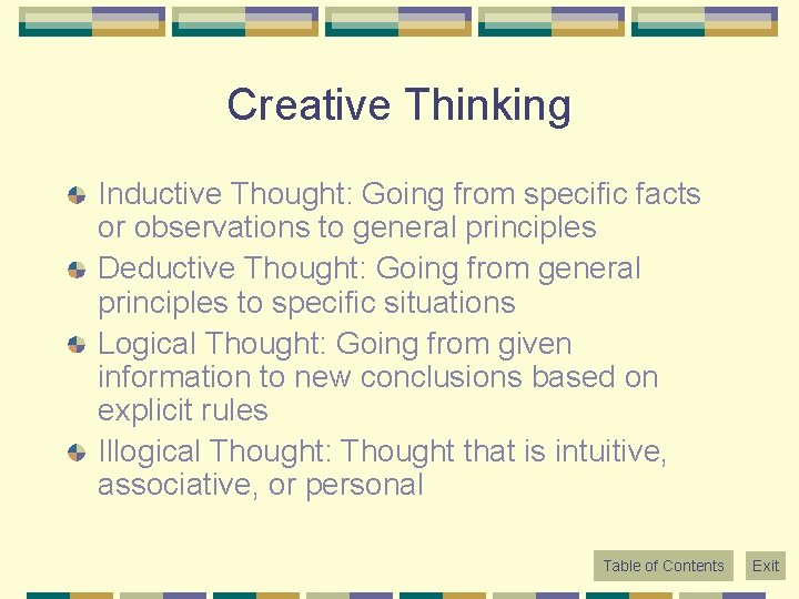 Creative Thinking Inductive Thought: Going from specific facts or observations to general principles Deductive