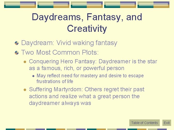 Daydreams, Fantasy, and Creativity Daydream: Vivid waking fantasy Two Most Common Plots: l Conquering