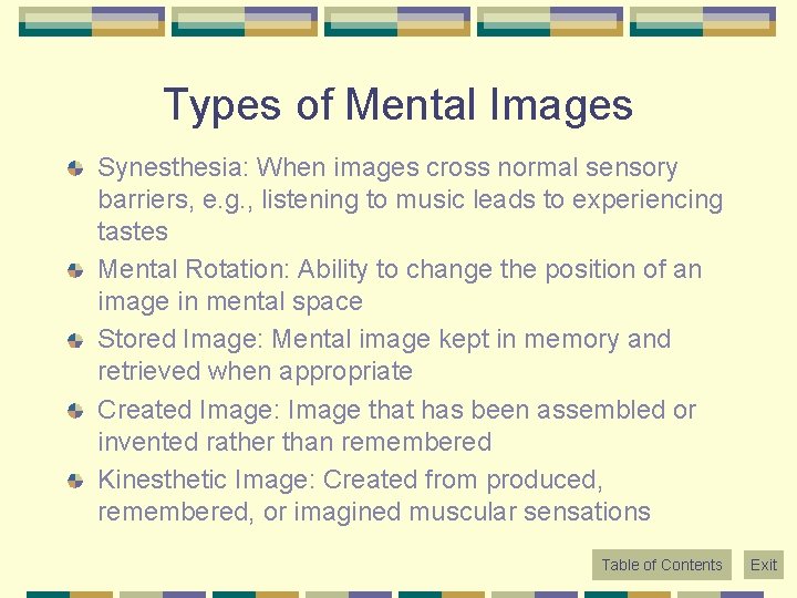 Types of Mental Images Synesthesia: When images cross normal sensory barriers, e. g. ,