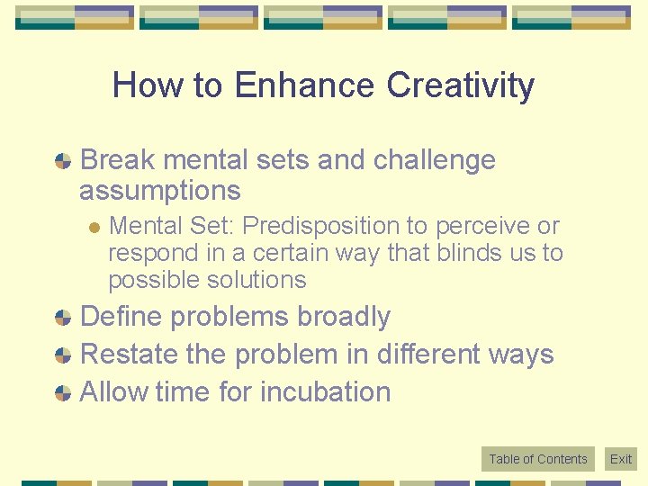 How to Enhance Creativity Break mental sets and challenge assumptions l Mental Set: Predisposition