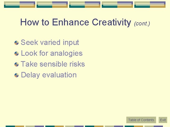 How to Enhance Creativity (cont. ) Seek varied input Look for analogies Take sensible