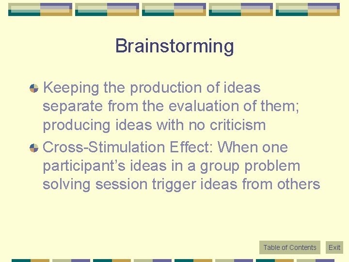 Brainstorming Keeping the production of ideas separate from the evaluation of them; producing ideas