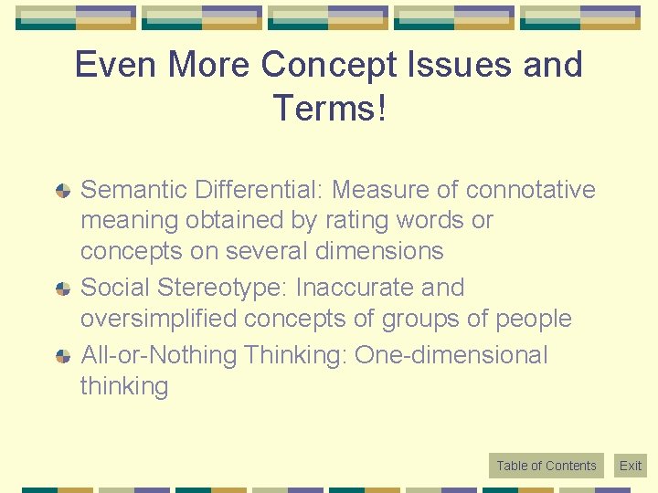 Even More Concept Issues and Terms! Semantic Differential: Measure of connotative meaning obtained by