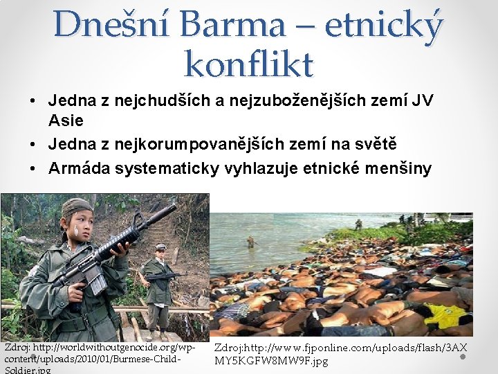 Dnešní Barma – etnický konflikt • Jedna z nejchudších a nejzuboženějších zemí JV Asie