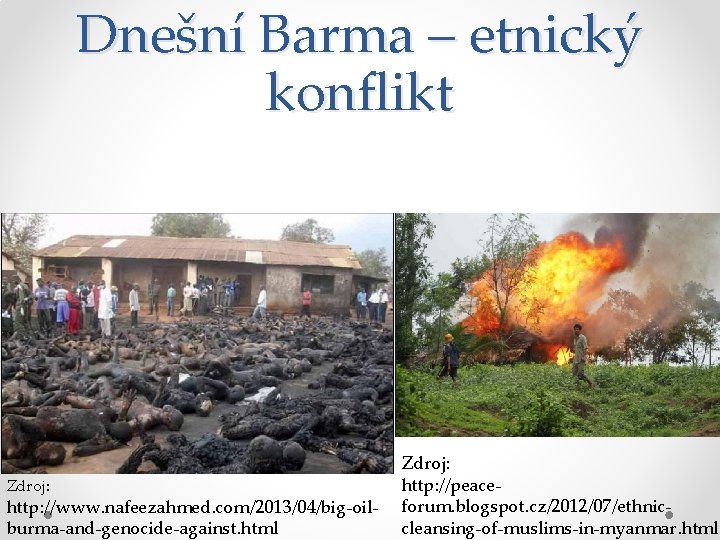 Dnešní Barma – etnický konflikt Zdroj: http: //www. nafeezahmed. com/2013/04/big-oilburma-and-genocide-against. html Zdroj: http: //peaceforum.