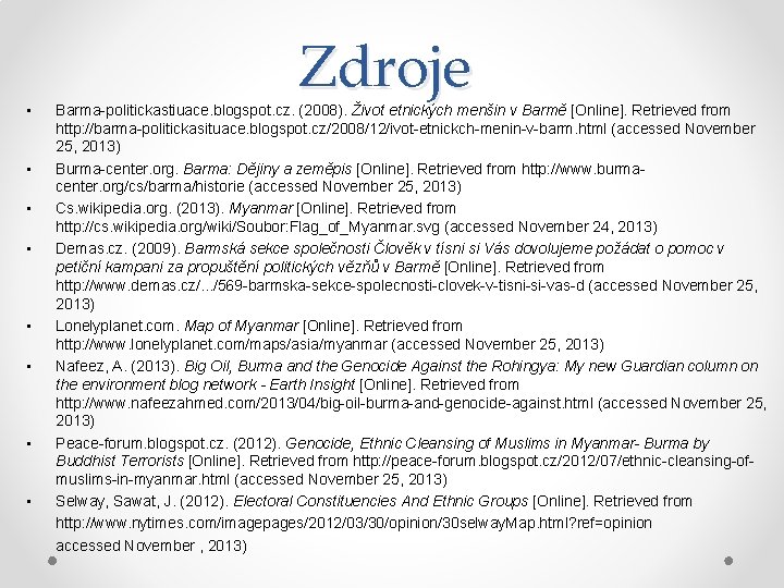  • Zdroje Barma-politickastiuace. blogspot. cz. (2008). Život etnických menšin v Barmě [Online]. Retrieved