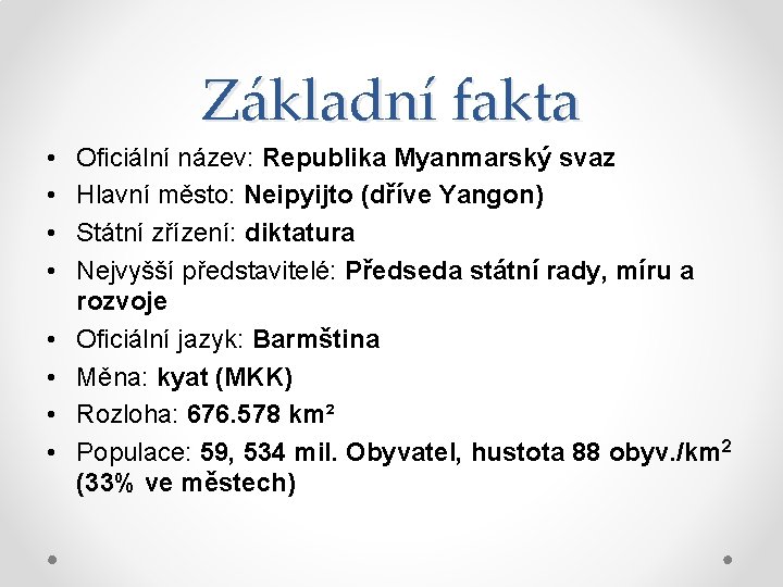 Základní fakta • • Oficiální název: Republika Myanmarský svaz Hlavní město: Neipyijto (dříve Yangon)