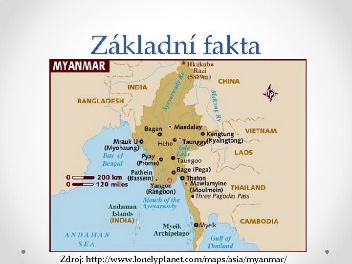 Základní fakta Zdroj: http: //www. lonelyplanet. com/maps/asia/myanmar/ 