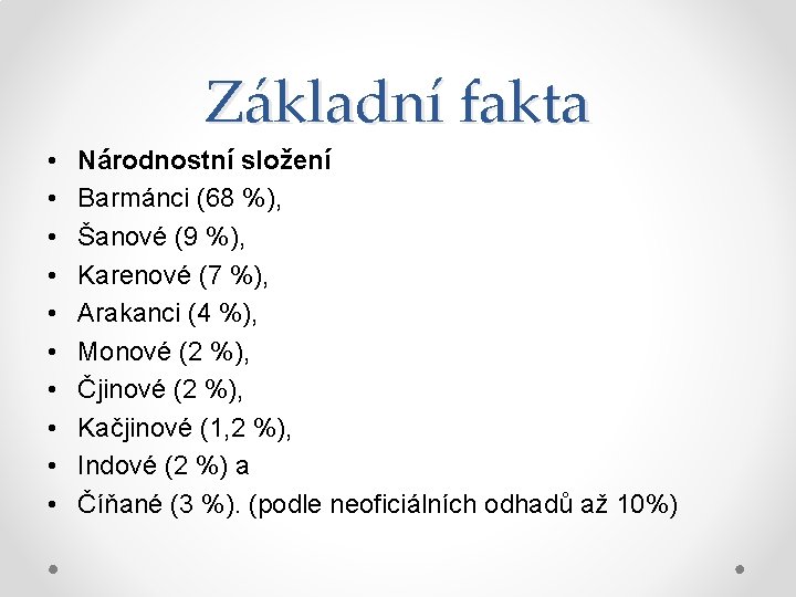 Základní fakta • • • Národnostní složení Barmánci (68 %), Šanové (9 %), Karenové