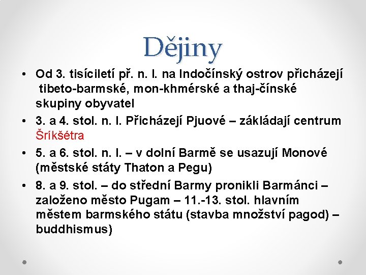 Dějiny • Od 3. tisíciletí př. n. l. na Indočínský ostrov přicházejí tibeto-barmské, mon-khmérské