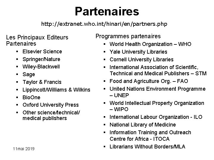 Partenaires http: //extranet. who. int/hinari/en/partners. php Programmes partenaires World Health Organization – WHO Elsevier