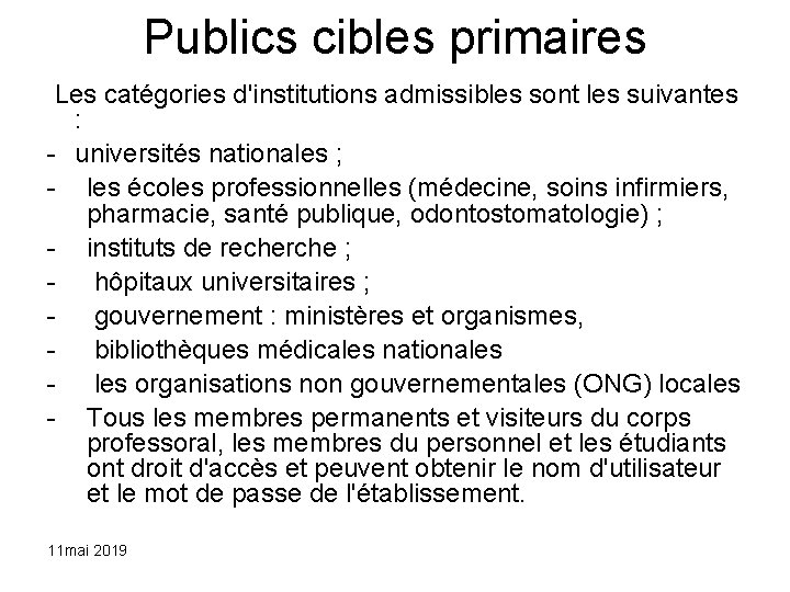 Publics cibles primaires Les catégories d'institutions admissibles sont les suivantes : - universités nationales