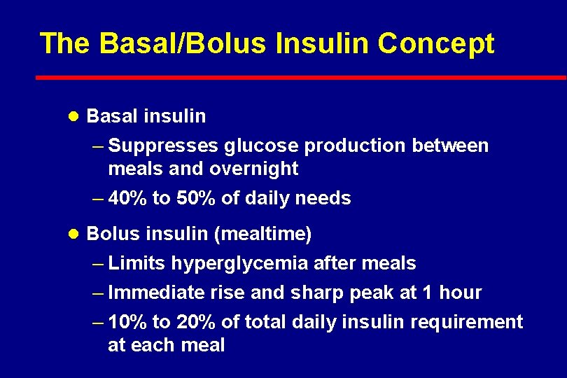 The Basal/Bolus Insulin Concept l Basal insulin – Suppresses glucose production between meals and