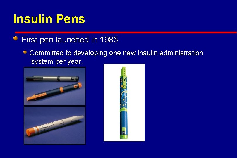Insulin Pens First pen launched in 1985 Committed to developing one new insulin administration