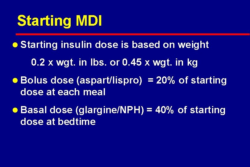 Starting MDI l Starting insulin dose is based on weight 0. 2 x wgt.