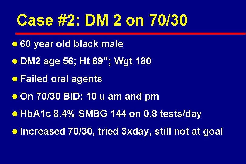 Case #2: DM 2 on 70/30 l 60 year old black male l DM