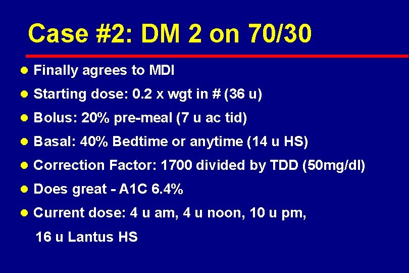 Case #2: DM 2 on 70/30 l Finally agrees to MDI l Starting dose: