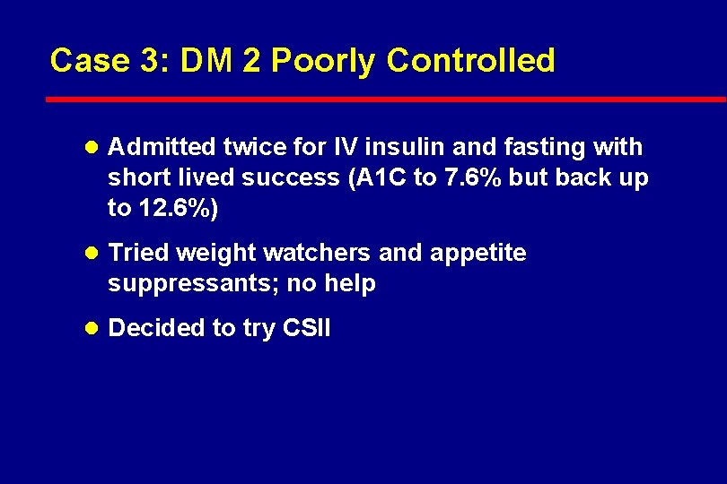 Case 3: DM 2 Poorly Controlled l Admitted twice for IV insulin and fasting
