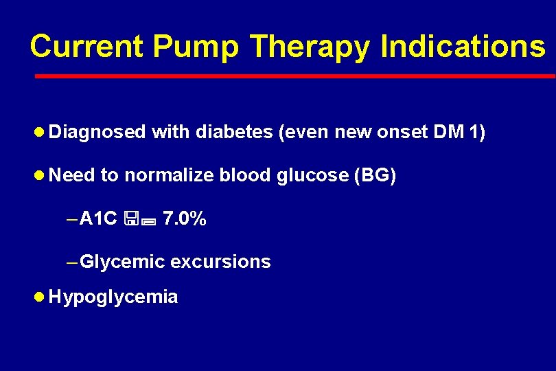 Current Pump Therapy Indications l Diagnosed with diabetes (even new onset DM 1) l