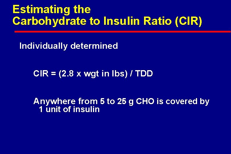Estimating the Carbohydrate to Insulin Ratio (CIR) Individually determined CIR = (2. 8 x