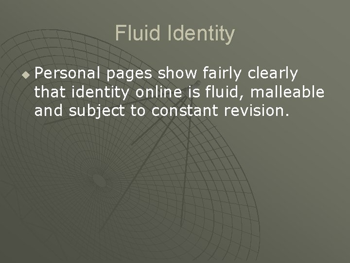 Fluid Identity u Personal pages show fairly clearly that identity online is fluid, malleable