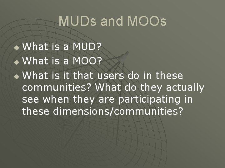 MUDs and MOOs What is a MUD? u What is a MOO? u What