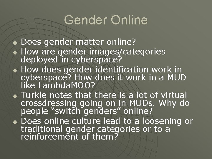 Gender Online u u u Does gender matter online? How are gender images/categories deployed