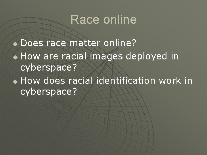 Race online Does race matter online? u How are racial images deployed in cyberspace?