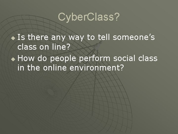 Cyber. Class? Is there any way to tell someone’s class on line? u How