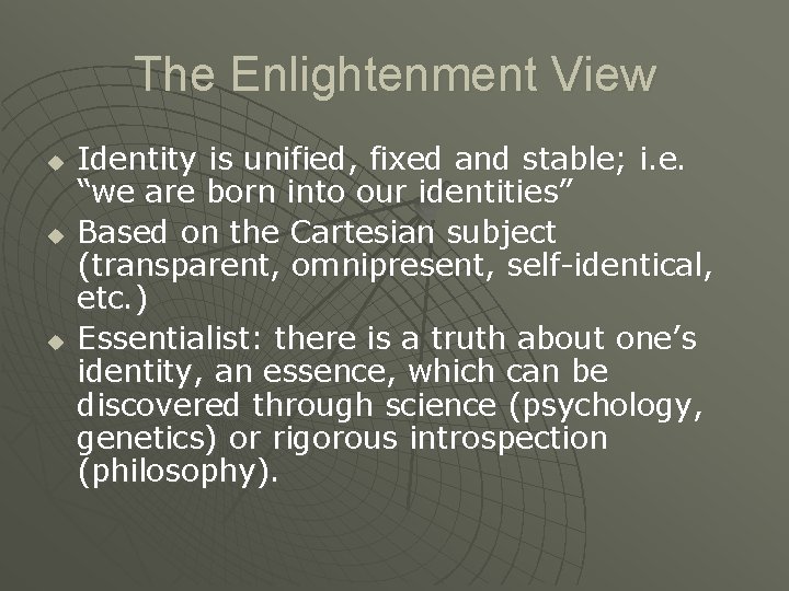 The Enlightenment View u u u Identity is unified, fixed and stable; i. e.