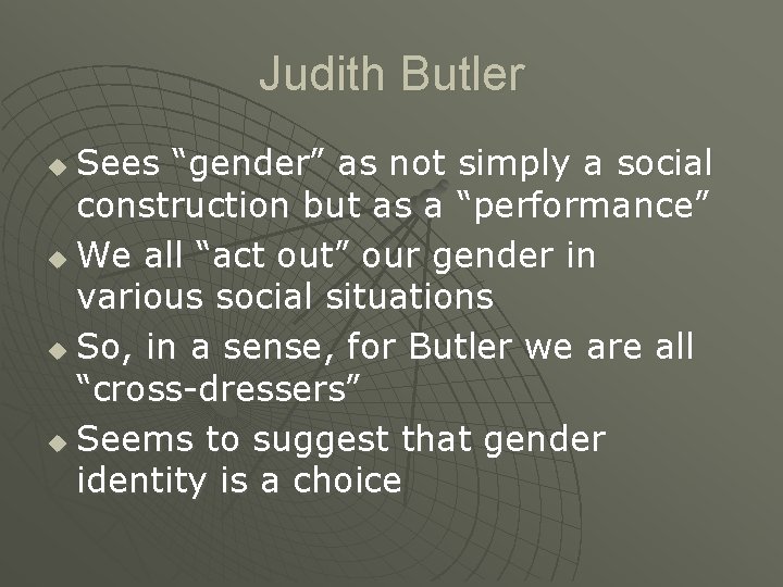 Judith Butler Sees “gender” as not simply a social construction but as a “performance”