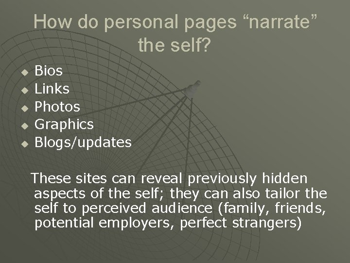 How do personal pages “narrate” the self? u u u Bios Links Photos Graphics