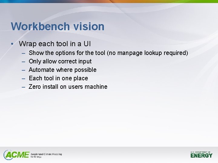 Workbench vision • Wrap each tool in a UI – – – Show the