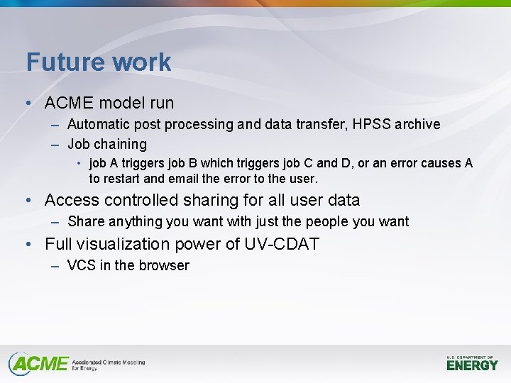 Future work • ACME model run – Automatic post processing and data transfer, HPSS