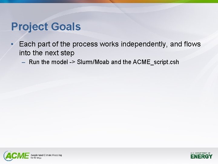 Project Goals • Each part of the process works independently, and flows into the