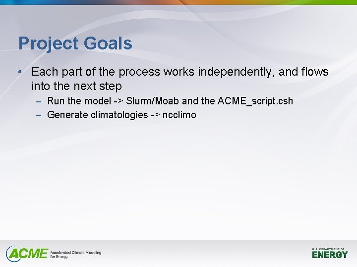 Project Goals • Each part of the process works independently, and flows into the