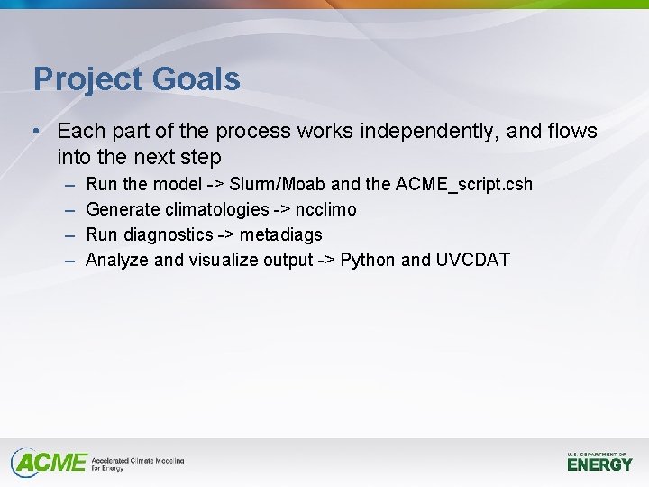 Project Goals • Each part of the process works independently, and flows into the