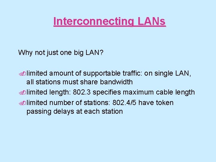 Interconnecting LANs Why not just one big LAN? . limited amount of supportable traffic:
