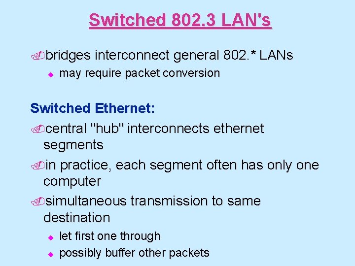 Switched 802. 3 LAN's. bridges u interconnect general 802. * LANs may require packet