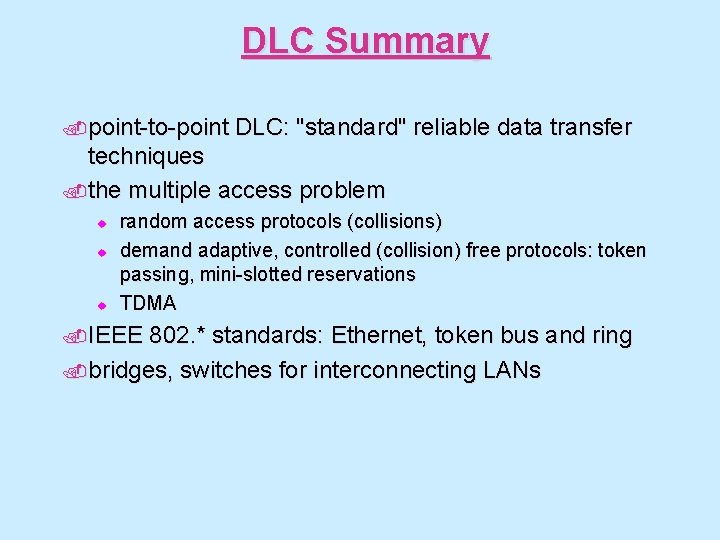 DLC Summary. point-to-point DLC: "standard" reliable data transfer techniques. the multiple access problem u