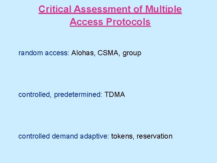 Critical Assessment of Multiple Access Protocols random access: Alohas, CSMA, group controlled, predetermined: TDMA